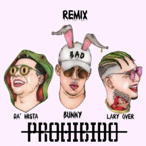 Da Mista Ft. Bad Bunny, Lary Over – Prohibido (Remix)